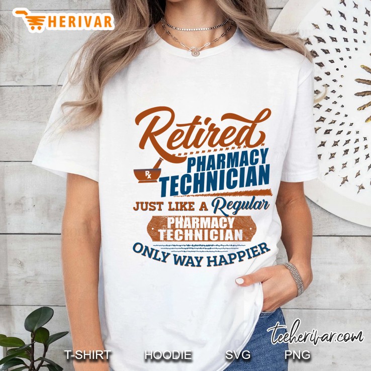 Retired Pharmacy Technician Just Like A Regular Pharmacy Technician Only Way Happier White Version Hoodie