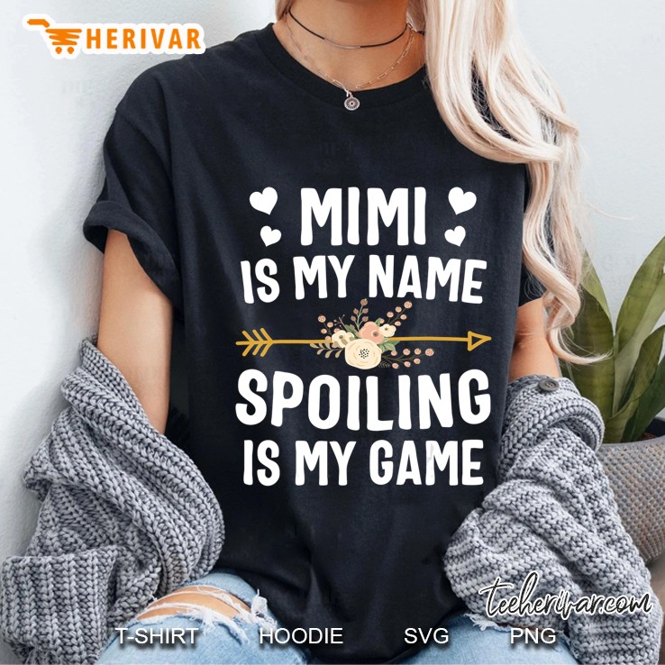 Mimi Is My Name Spoiling Is My Game Shirt Mothers Day Hoodie