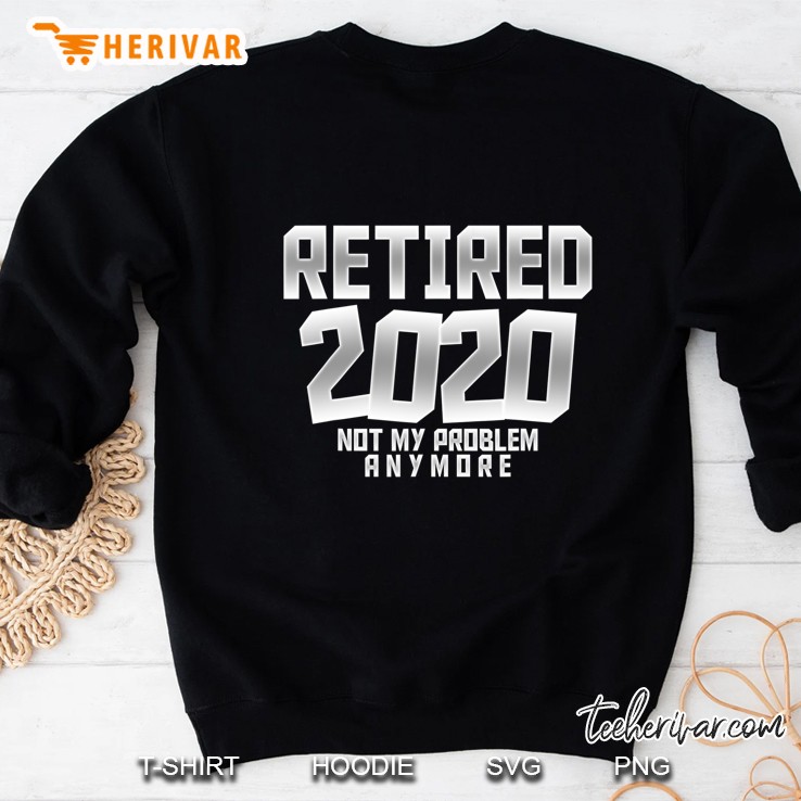 Retired 2020 Men Women Retirement Not My Problem Anymore Mugs