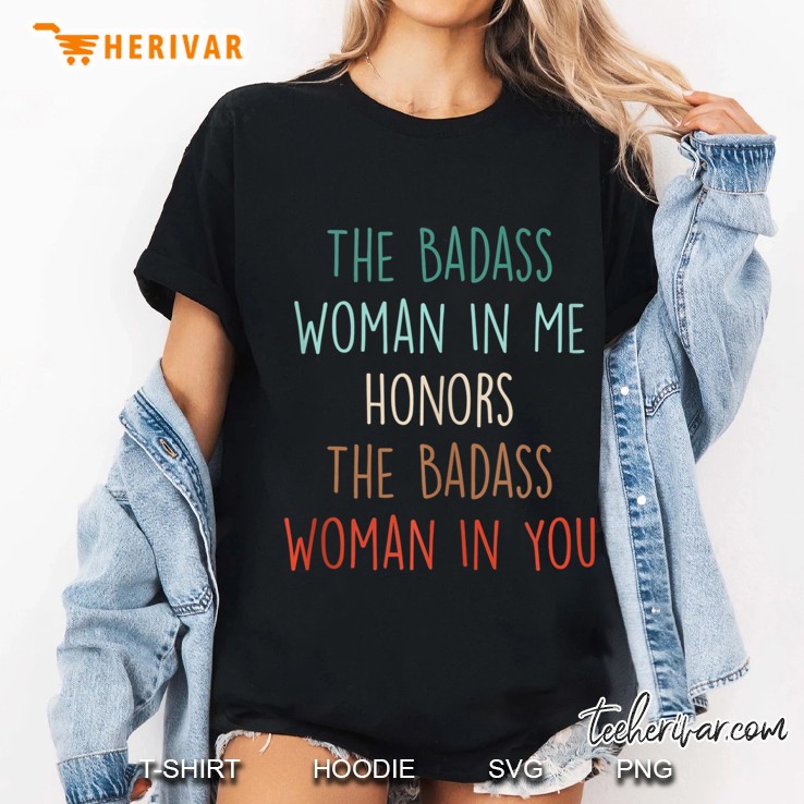 The Badass Woman In Me Honors The Badass Woman In You Tank Top Hoodie