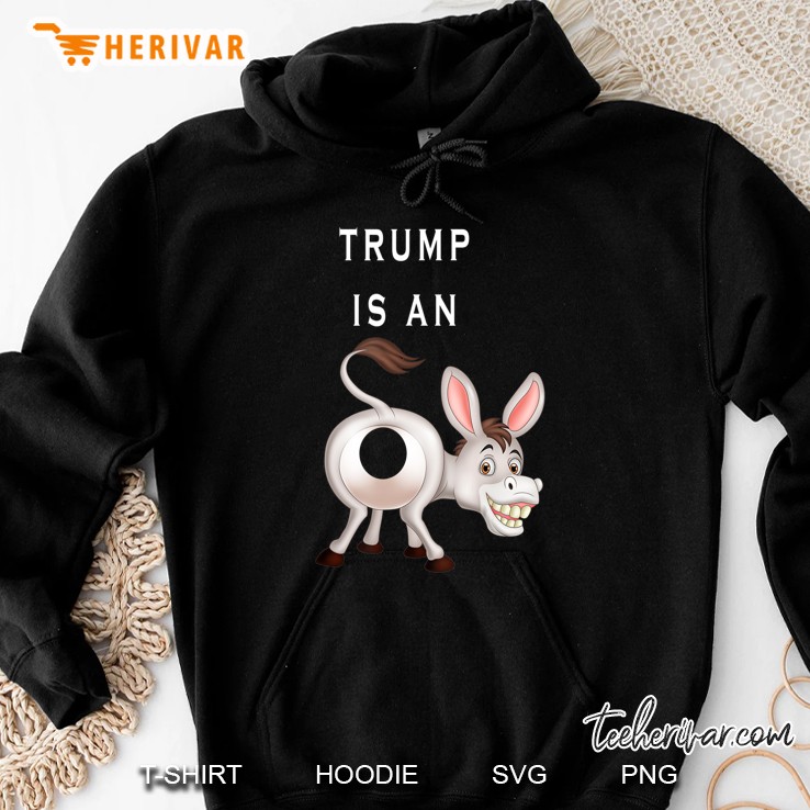 Trump Is An Asshole Anti Trump 2020 Donkey Ass Shirt Hoodie