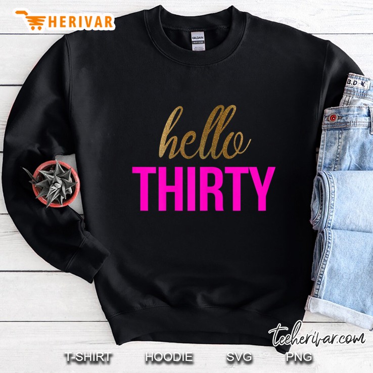 Womens Hello Thirty Shirt 30Th Birthday Shirt Sweatshirt