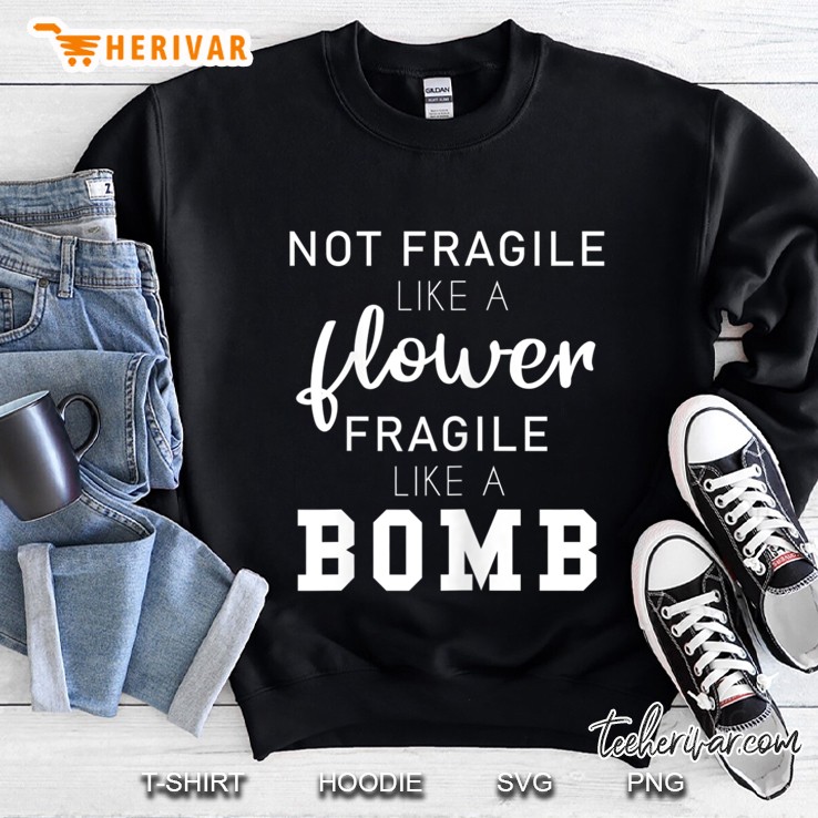 Womens Not Fragile Like A Flower, Fragile Like A Bomb Costume Shirt Mugs