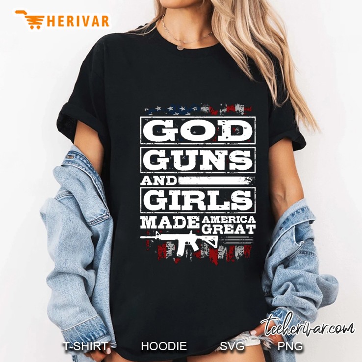 God Guns And Girls Made America Great Ladies Tee