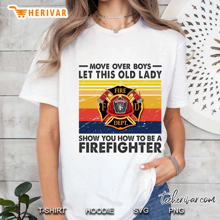 Move Over Boys Let This Old Lady Show You How To Be A Firefighter Vintage Version Hoodie