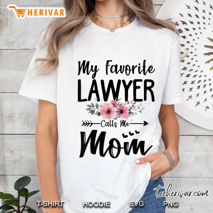 My Favorite Lawyer Calls Me Mom Flowers Mothers Day Gift Ladies Tee