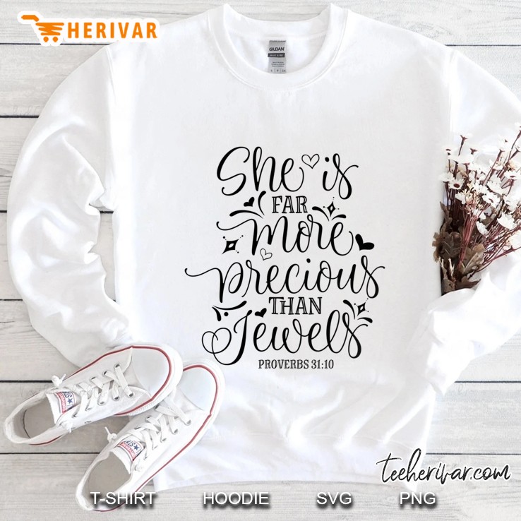 She Is Far More Precious Than Jewels Proverbs 3110 Sweatshirt
