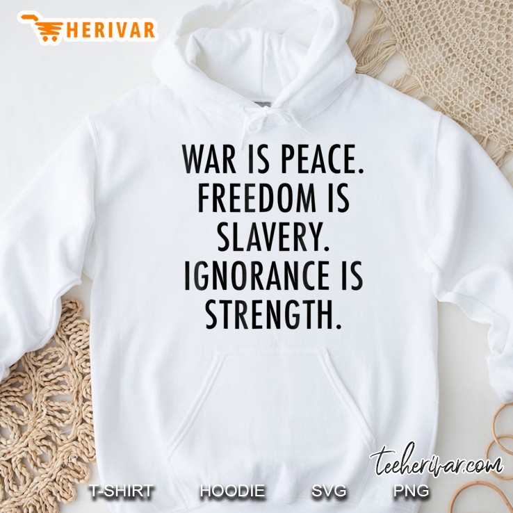War Is Peace. Freedom Slavery. Ignorance Strength Tee Shirt Hoodie