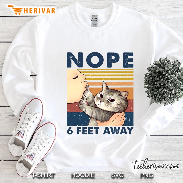 Nope 6 Feet Away Funny Cat Quarantine Vintage Version Sweatshirt