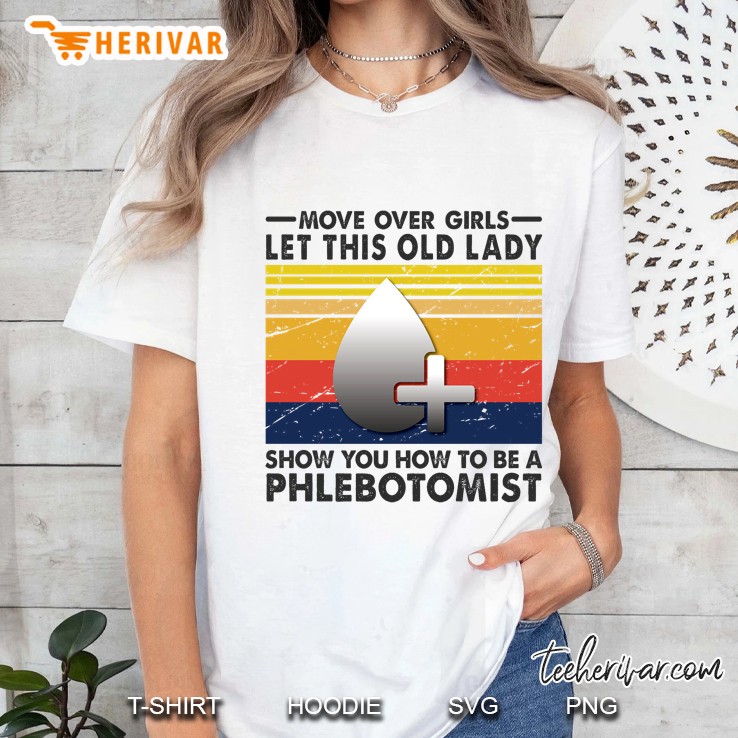 Move Over Girls Let This Old Lady Show You How To Be A Phlebotomist Vintage Version Ladies Tee