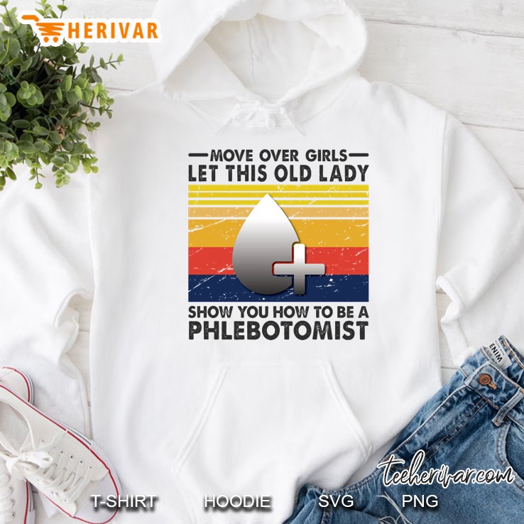 Move Over Girls Let This Old Lady Show You How To Be A Phlebotomist Vintage Version Hoodie
