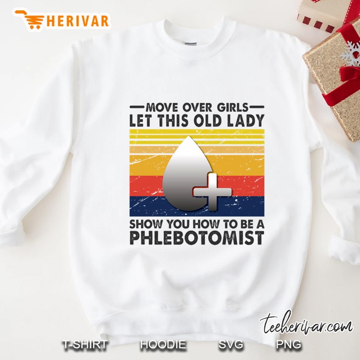 Move Over Girls Let This Old Lady Show You How To Be A Phlebotomist Vintage Version Sweatshirt