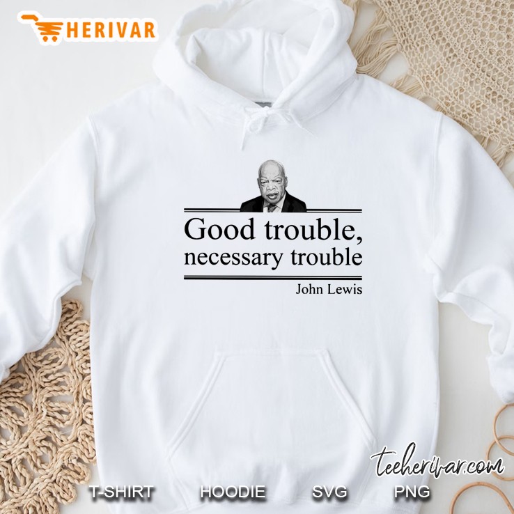 Good Trouble Necessary Trouble John Lewis Hoodie