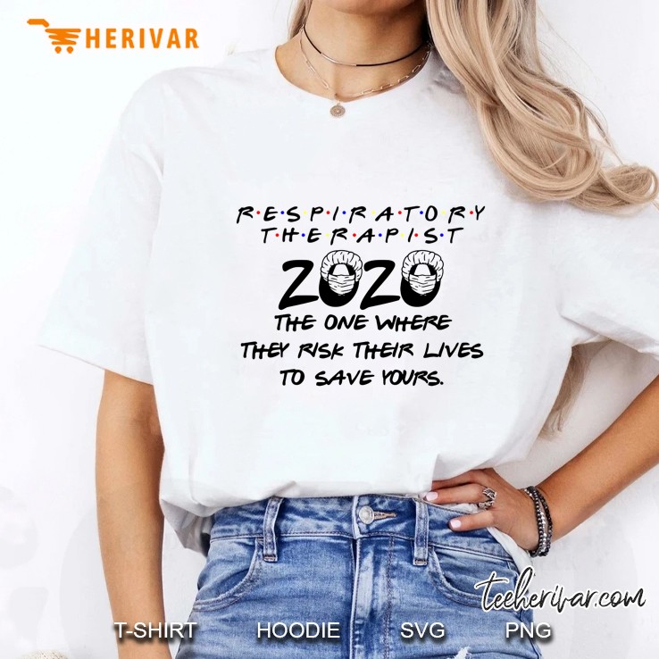 Respiratory Therapist 2020 The One Where They Risk Their Lives To Save Yours Hoodie