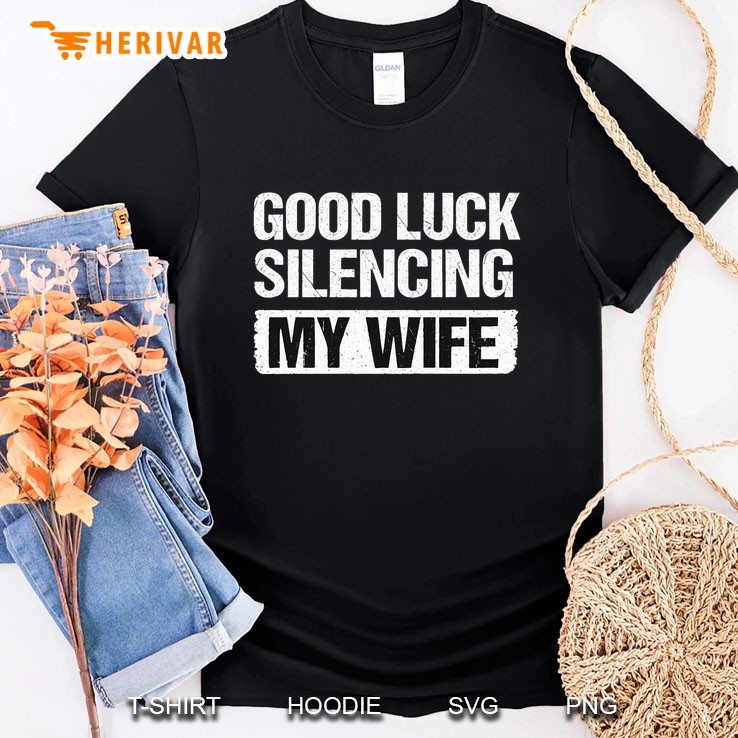 Good Luck Silencing My Wife Men T Shirt