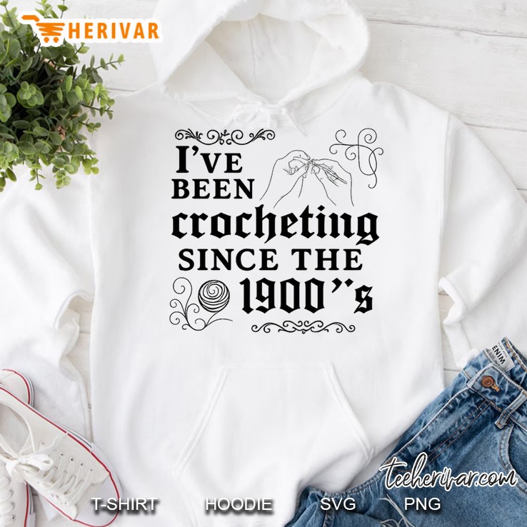 Ive Been Crocheting Since The 1900s Hoodie