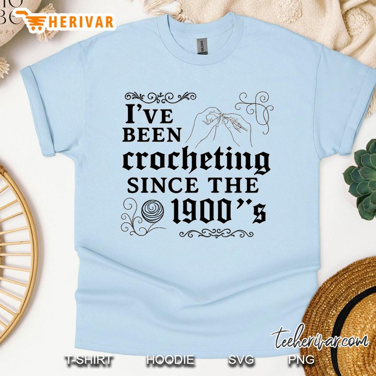Ive Been Crocheting Since The 1900s Light Blue T Shirt