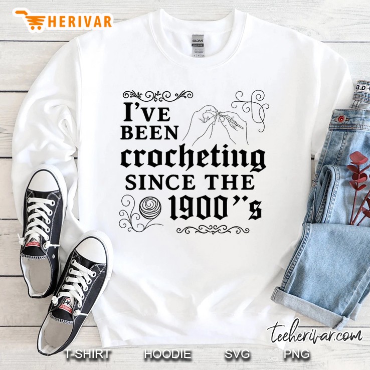Ive Been Crocheting Since The 1900s Sweatshirt
