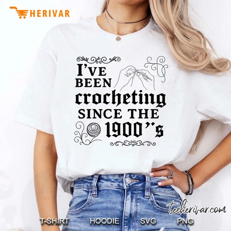 Ive Been Crocheting Since The 1900s Women T Shirt