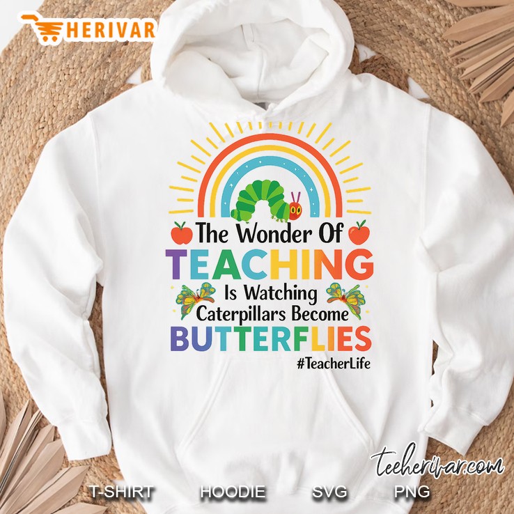 The Wonder Of Teaching Is Watching Caterpillars Become Hoodie