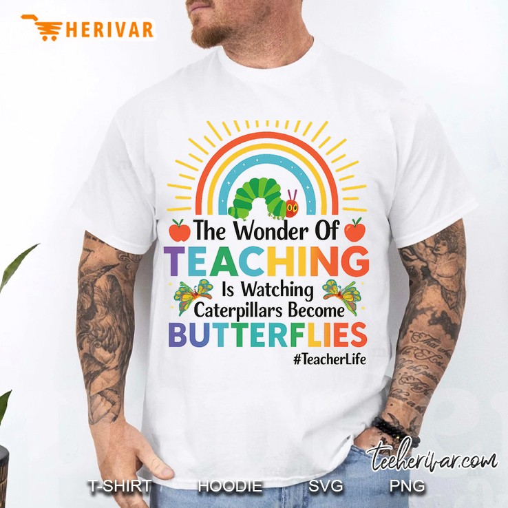 The Wonder Of Teaching Is Watching Caterpillars Become Men T Shirt