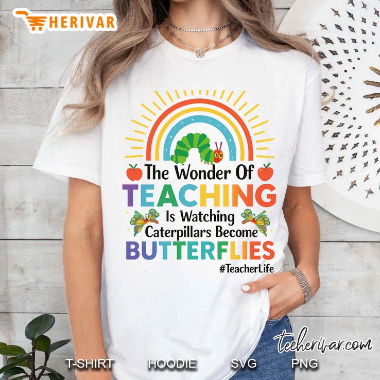 The Wonder Of Teaching Is Watching Caterpillars Become Women T Shirt