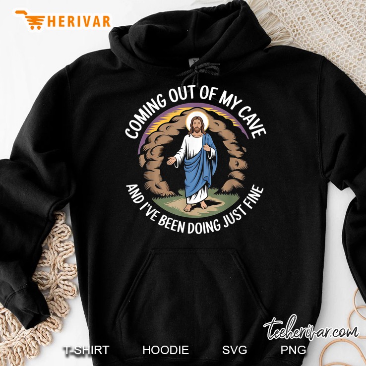Coming Out Of My Cave And Ive Been Doing Just Fine Hoodie