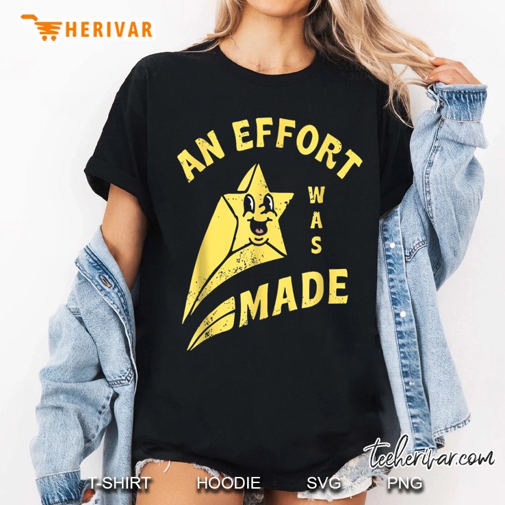 Funny An Effort Was Made Unisex For Men Women T Shirt