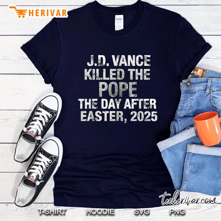 Funny Jd Vance Memes Killed The Pope The Day After Ester 25 Navy T Shirt