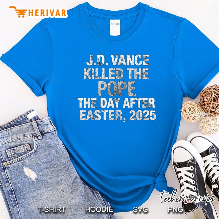 Funny Jd Vance Memes Killed The Pope The Day After Ester 25 Royal T Shirt
