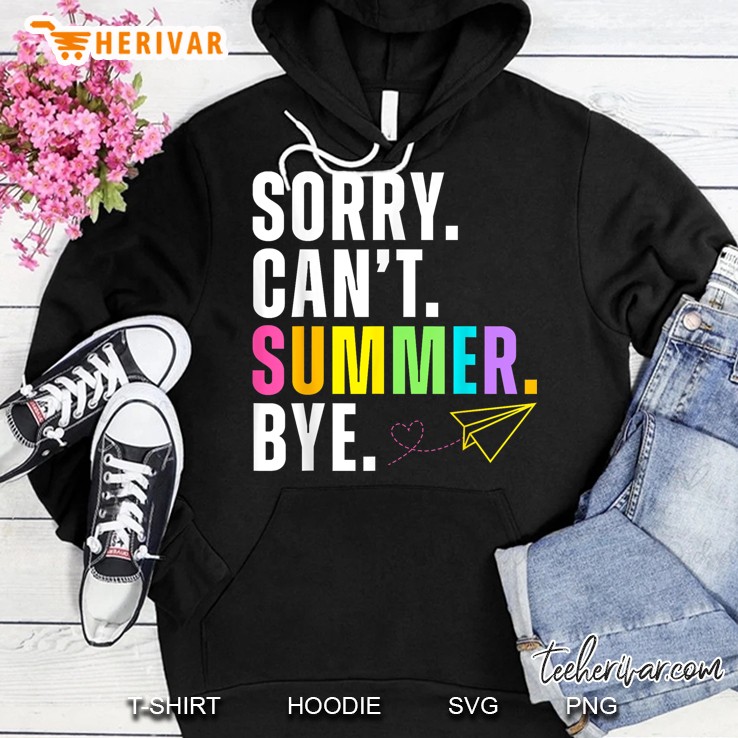Funny Sorry Cant Summer Bye Teacher Last Day Of School Hoodie