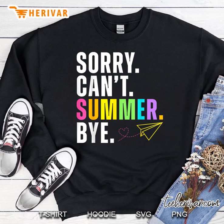 Funny Sorry Cant Summer Bye Teacher Last Day Of School Sweatshirt