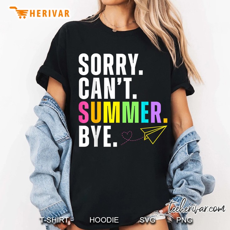 Funny Sorry Cant Summer Bye Teacher Last Day Of School Women T Shirt