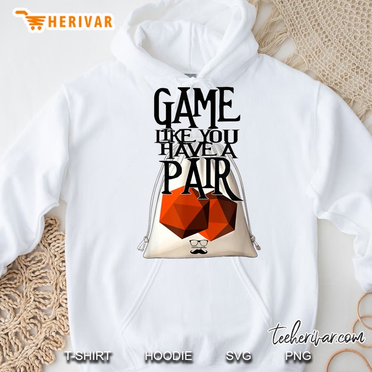 Game Like You Have A Pair Hoodie