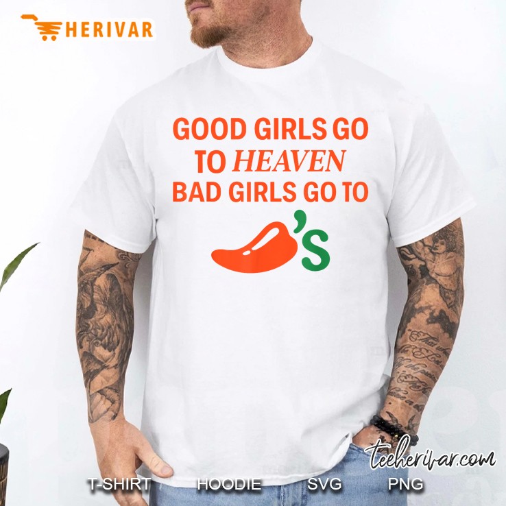 Good Girls Go To Heaven Bad Girls Go To Chilis Joke Funny Men T Shirt