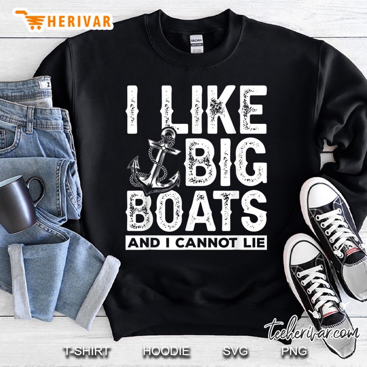 I Like Big Boats And I Cant Lie Sweatshirt