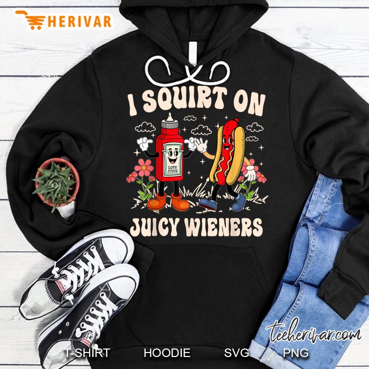 I Squirt On Juicy Wieners Adult Humor Funny Hoodie