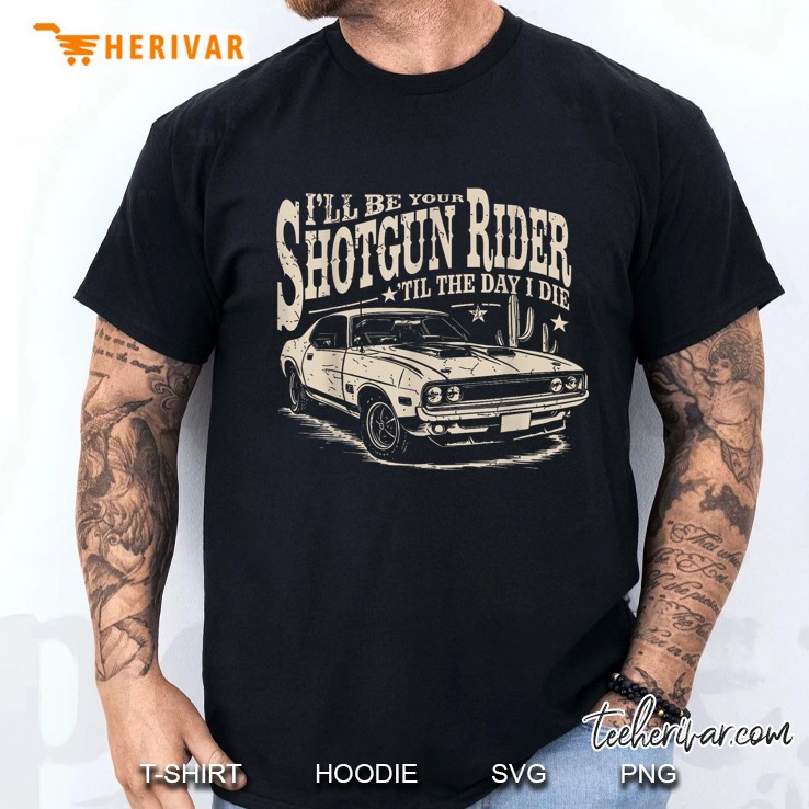 Ill Be Your Shotgun Rider Til The Day I Die Men T Shirt