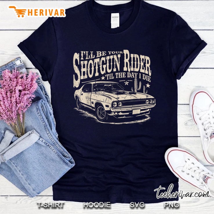 Ill Be Your Shotgun Rider Til The Day I Die Navy T Shirt