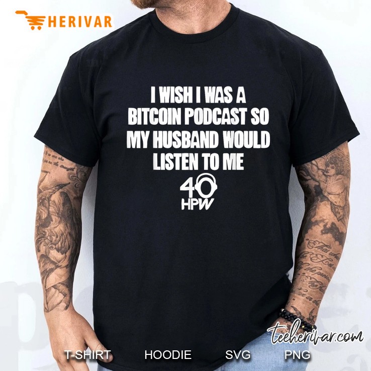 Iwish Iwas A Bitcoin Podcast So Myhusband Would Listen To Me Men T Shirt