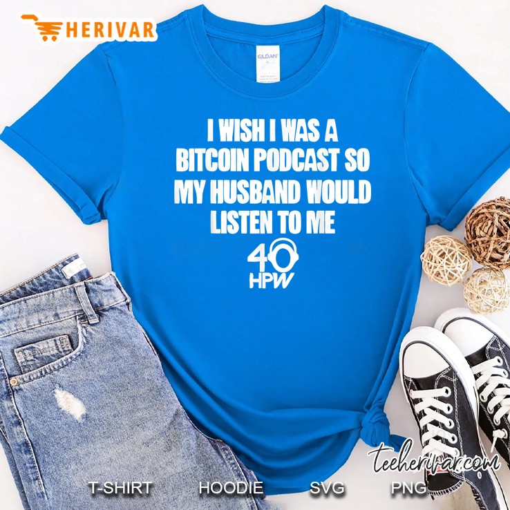 Iwish Iwas A Bitcoin Podcast So Myhusband Would Listen To Me Royal T Shirt