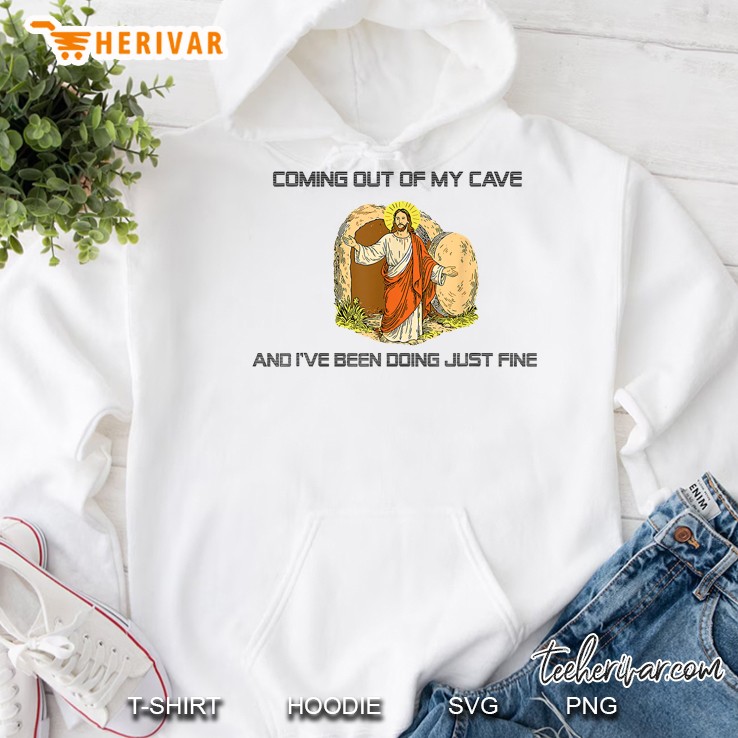 Jesus Coming Out Of My Cave And Ive Been Doing Just Fine Hoodie