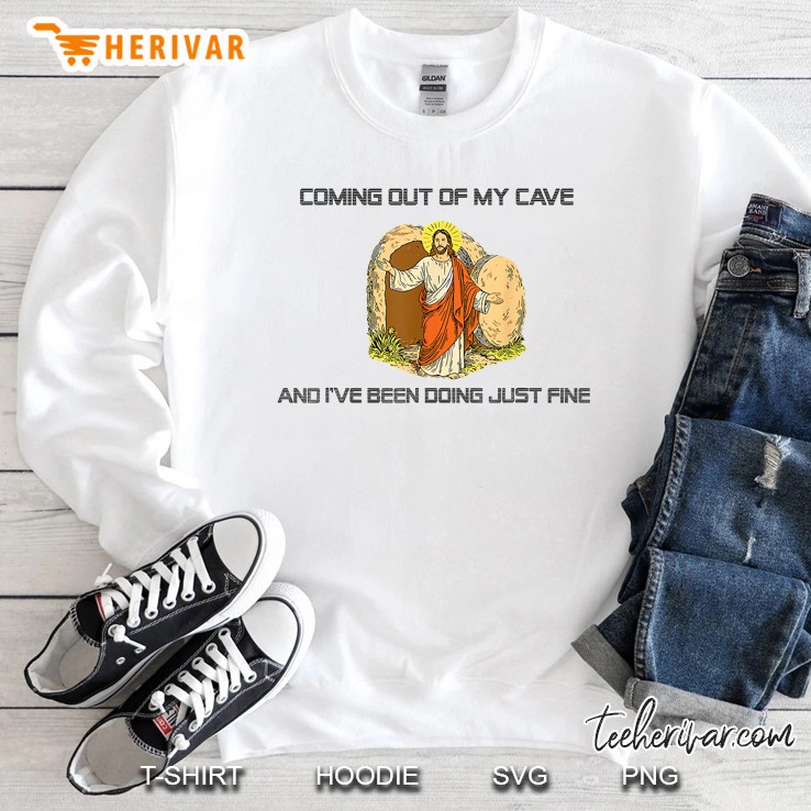 Jesus Coming Out Of My Cave And Ive Been Doing Just Fine Sweatshirt