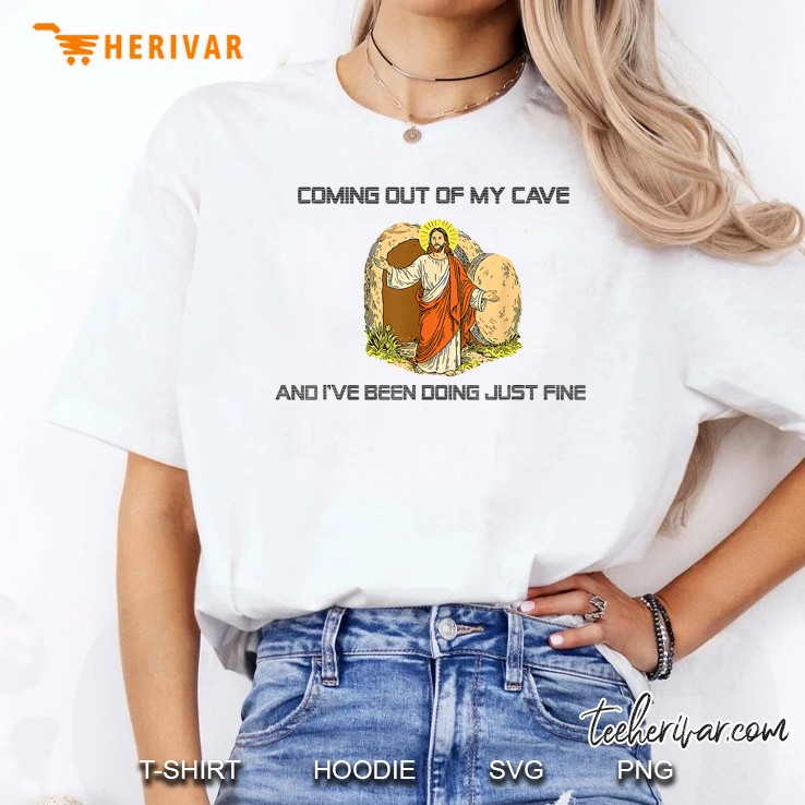 Jesus Coming Out Of My Cave And Ive Been Doing Just Fine Women T Shirt