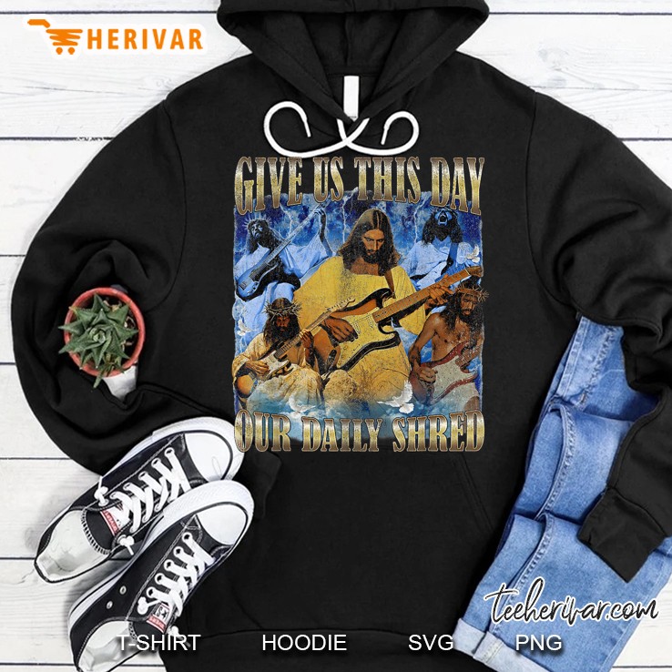 Jesus Music Give Us This Day Our Daily Shred Hoodie