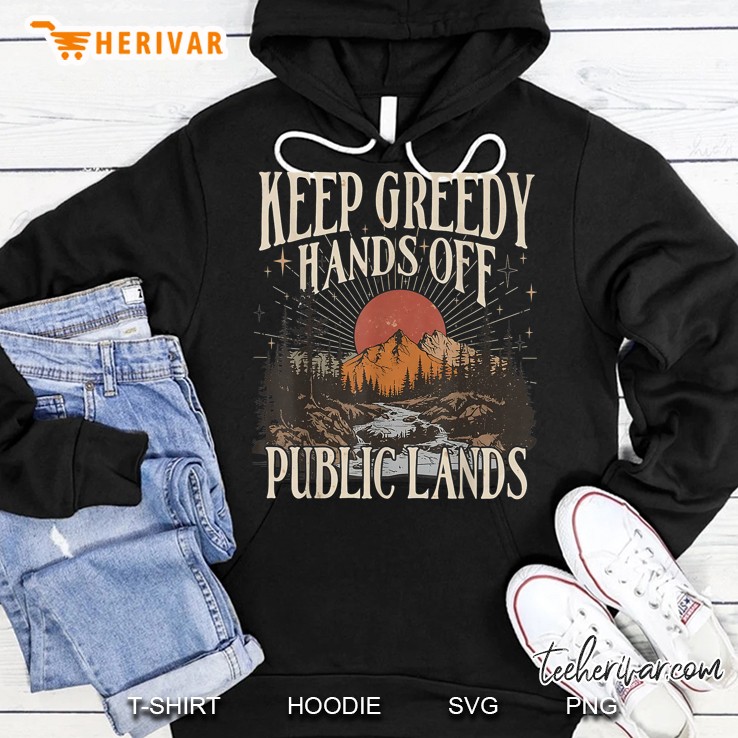 Keep Greedy Hands Off Public Lands Support National Parks Hoodie