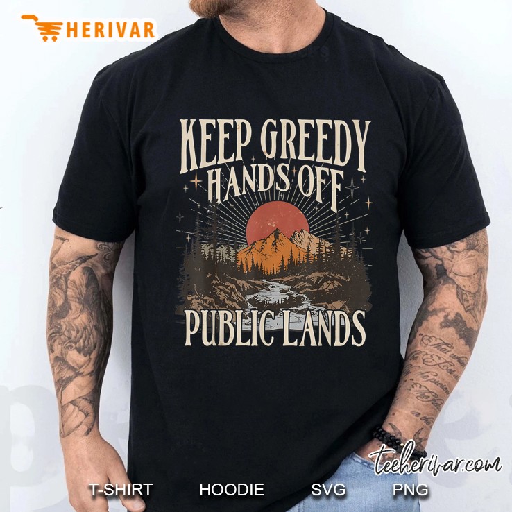 Keep Greedy Hands Off Public Lands Support National Parks Men T Shirt