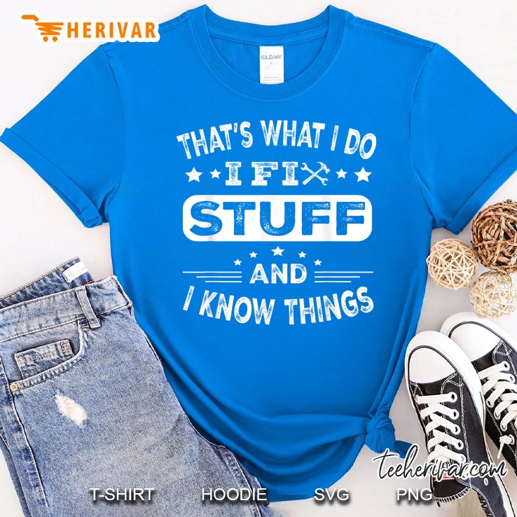 Mens Funny Thats What I Do I Fix Stuff And I Know Things Royal T Shirt