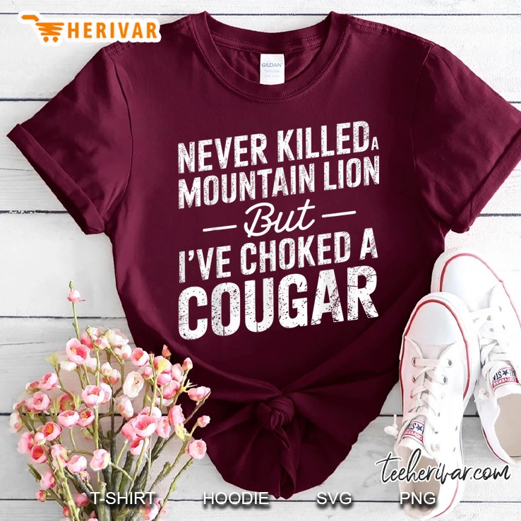 Never Killed A Mountain Lion But Ive Choked A Cougar Maroon T Shirt