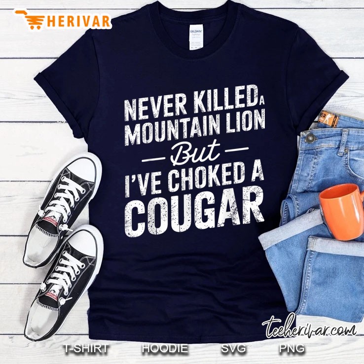 Never Killed A Mountain Lion But Ive Choked A Cougar Navy T Shirt